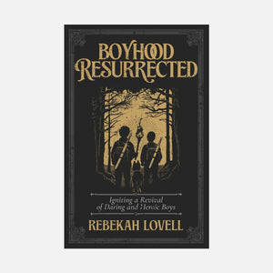 Boyhood Resurrected: Igniting a Revival of Daring and Heroic Boys